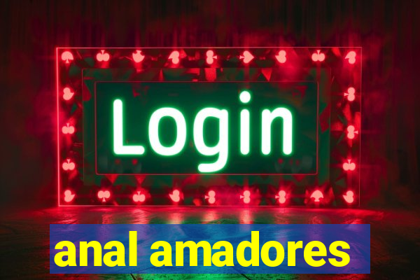 anal amadores